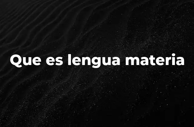 Que es Lengua Materia