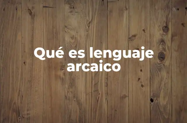 Qué es Lenguaje Arcaico