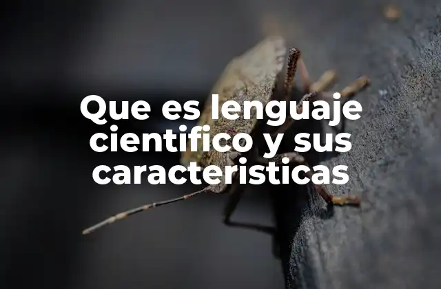 Que es Lenguaje Cientifico y Sus Caracteristicas