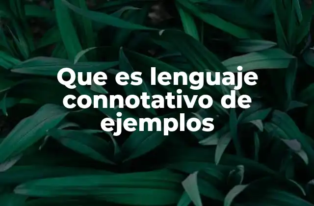 Que es Lenguaje Connotativo de Ejemplos