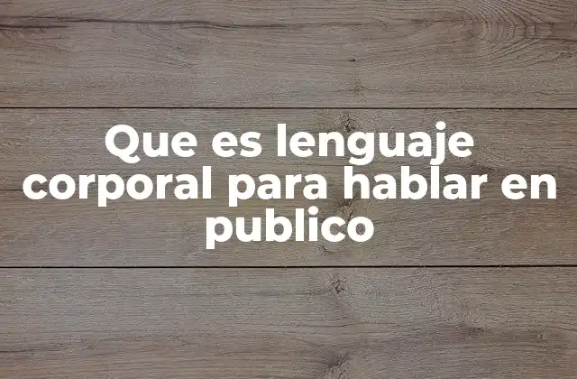Cómo el lenguaje corporal influye en la conexión con el público