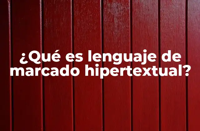 ¿qué es Lenguaje de Marcado Hipertextual?