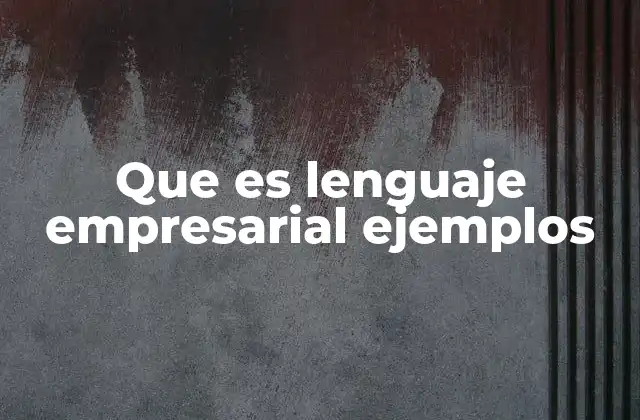 Que es Lenguaje Empresarial Ejemplos