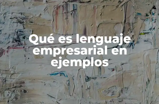 Qué es Lenguaje Empresarial en Ejemplos