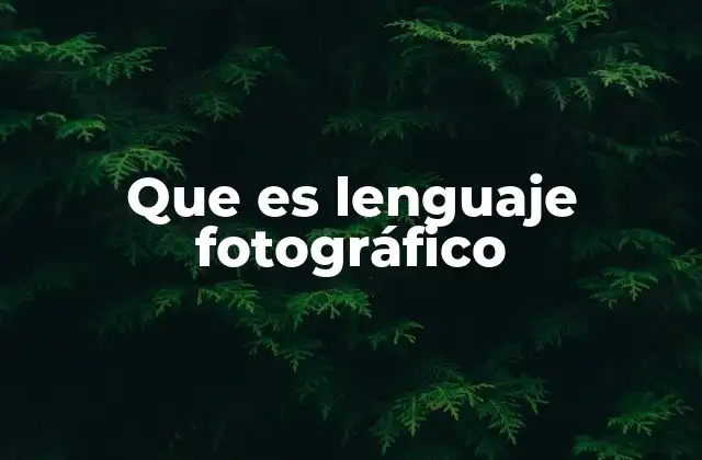 Que es Lenguaje Fotográfico