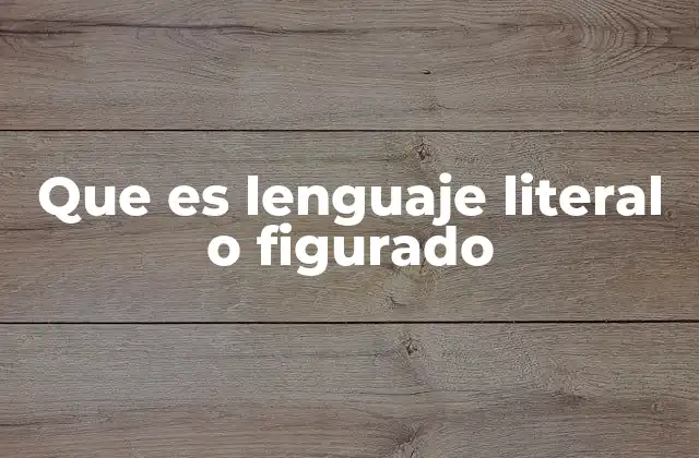 Que es Lenguaje Literal o Figurado