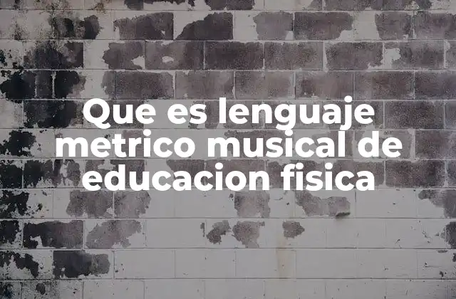 Que es Lenguaje Metrico Musical de Educacion Fisica