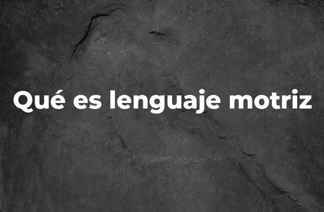 El lenguaje motriz en la interacción social