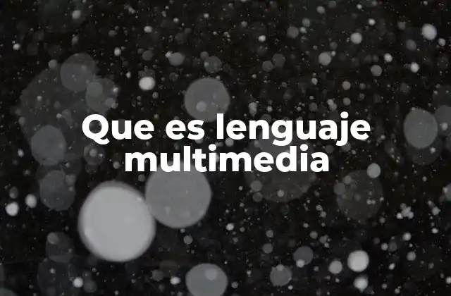 La importancia del lenguaje multimedia en la comunicación digital
