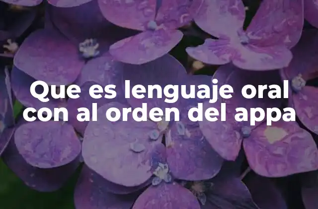 Que es Lenguaje Oral con Al Orden Del Appa