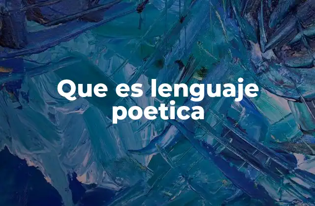 Que es Lenguaje Poetica