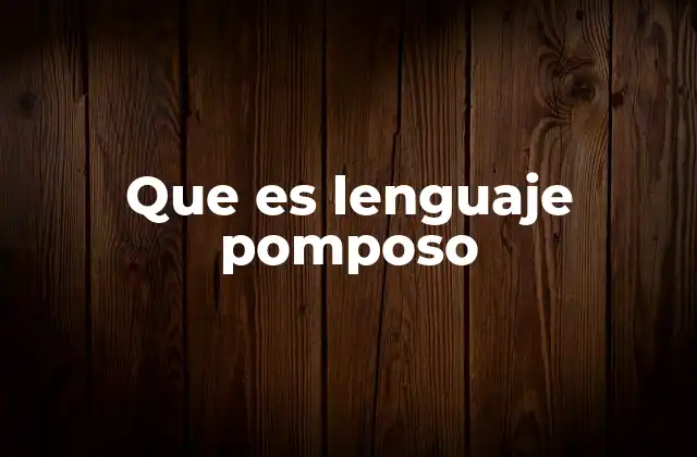 Que es Lenguaje Pomposo