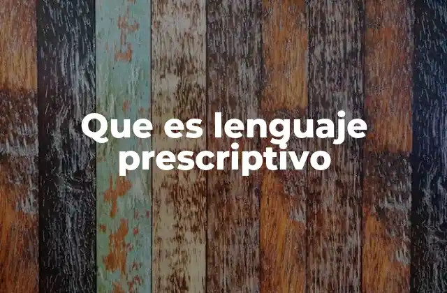 Que es Lenguaje Prescriptivo