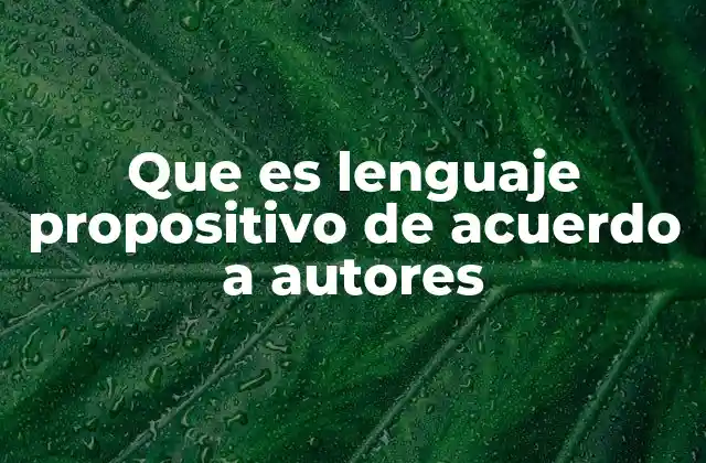 Que es Lenguaje Propositivo de Acuerdo a Autores