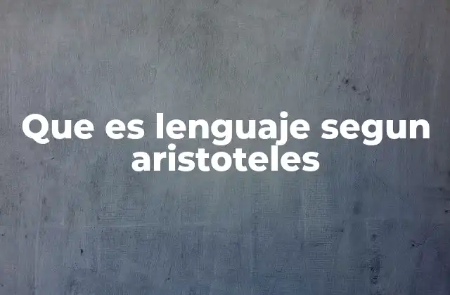 Que es Lenguaje Segun Aristoteles
