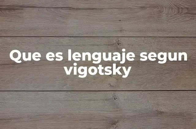 Que es Lenguaje Segun Vigotsky