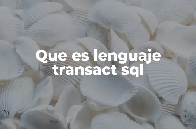 Que es Lenguaje Transact Sql 2 ¿Cómo se diferencia Transact-SQL del SQL estándar?