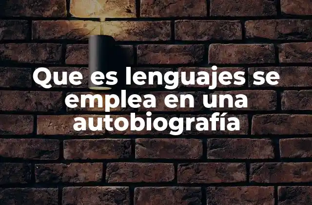 Que es Lenguajes Se Emplea en una Autobiografía