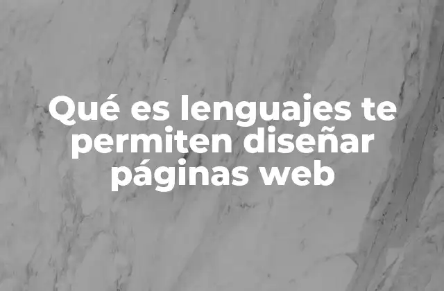 Qué es Lenguajes Te Permiten Diseñar Páginas Web