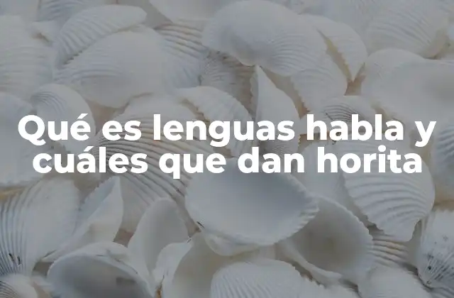 Qué es Lenguas Habla y Cuáles que Dan Horita