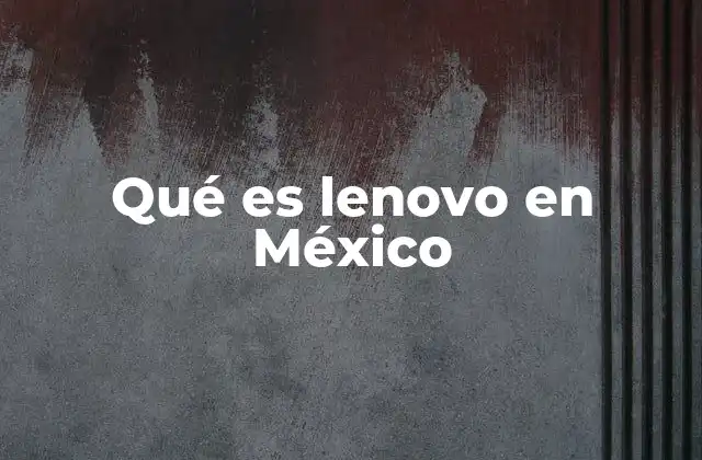 Qué es Lenovo en México