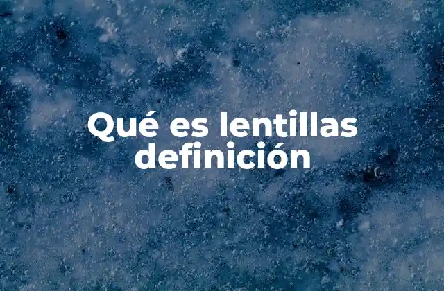 Qué es Lentillas Definición