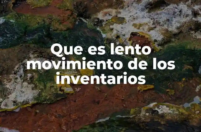 Que es Lento Movimiento de los Inventarios