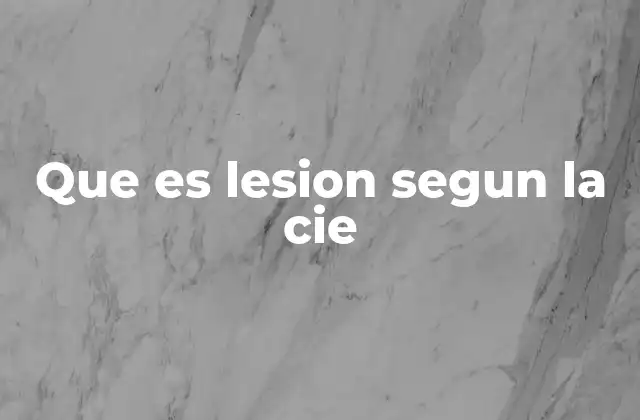 Que es Lesion Segun la Cie
