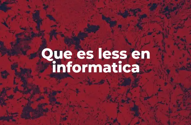 Que es Less en Informatica