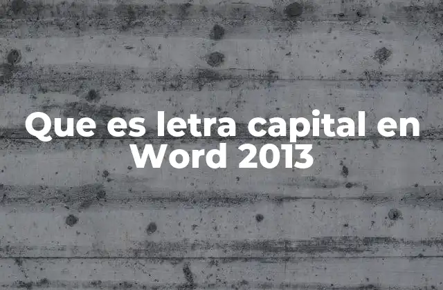 Que es Letra Capital en Word 2013