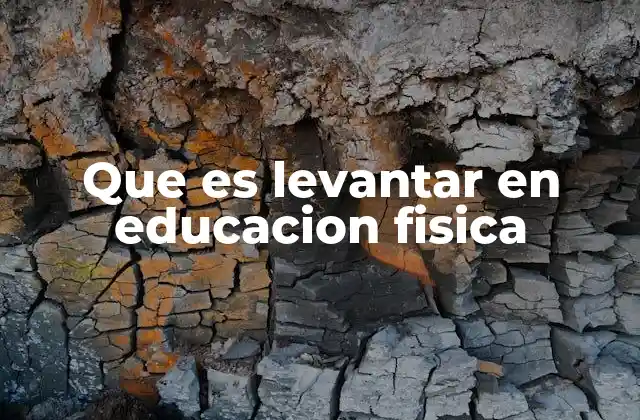 Que es Levantar en Educacion Fisica
