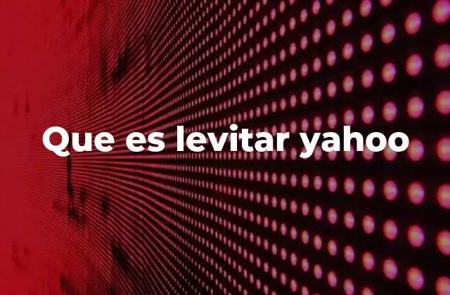 ¿Cómo se relaciona Yahoo con la idea de levitar?