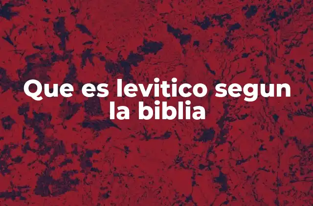 Que es Levitico Segun la Biblia