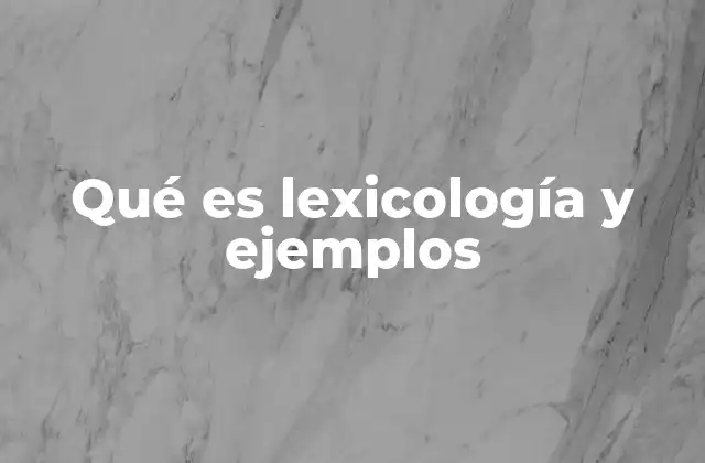 Qué es Lexicología y Ejemplos