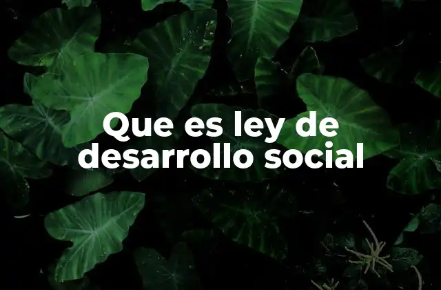 Que es Ley de Desarrollo Social