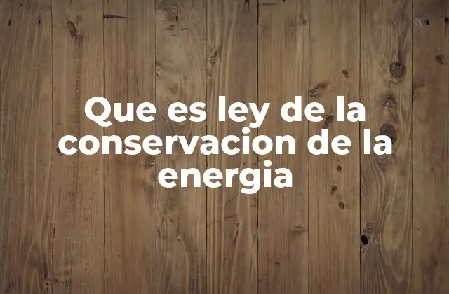 Que es Ley de la Conservacion de la Energia 2 La energía y sus formas de transformación