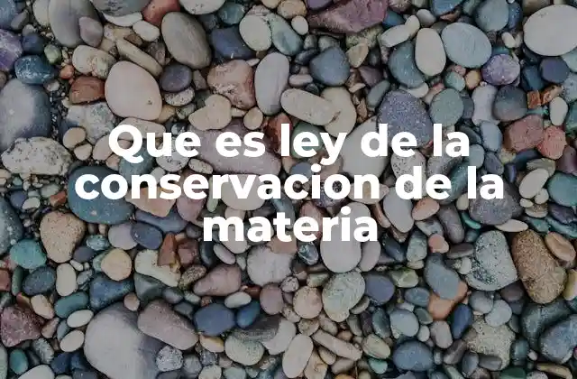Que es Ley de la Conservacion de la Materia
