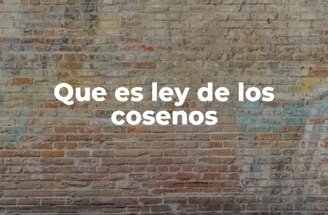 Que es Ley de los Cosenos
