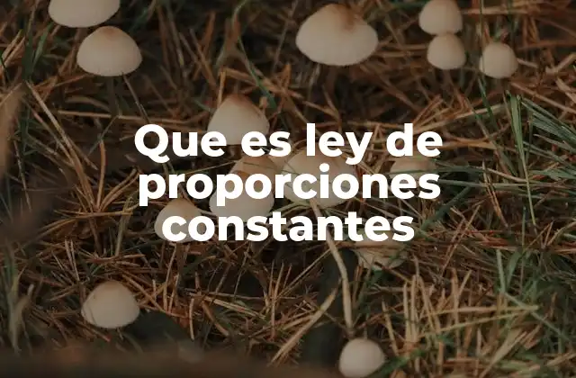 Que es Ley de Proporciones Constantes