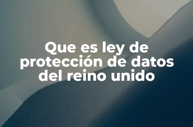 Que es Ley de Protección de Datos Del Reino Unido