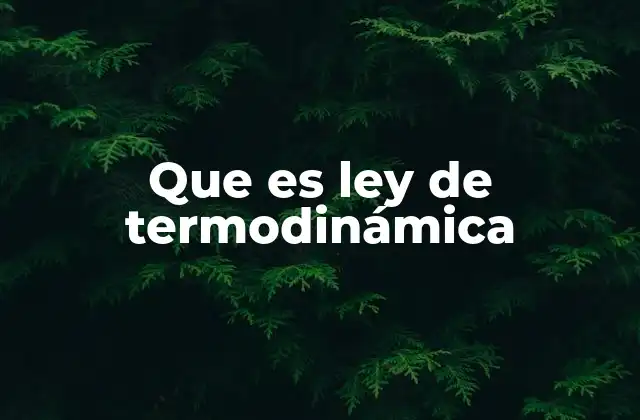 Que es Ley de Termodinámica