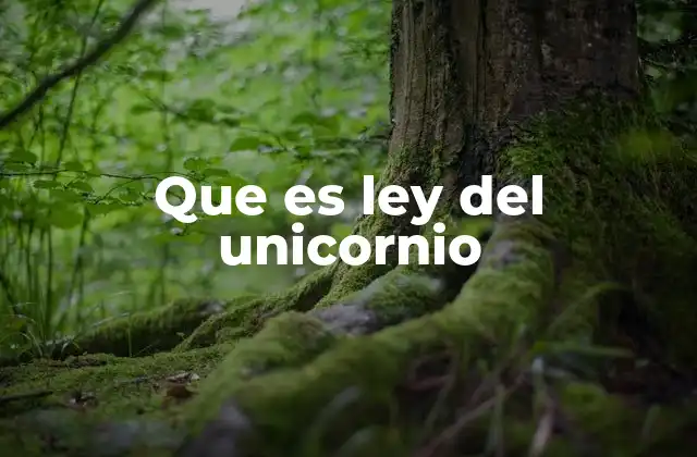 Que es Ley Del Unicornio