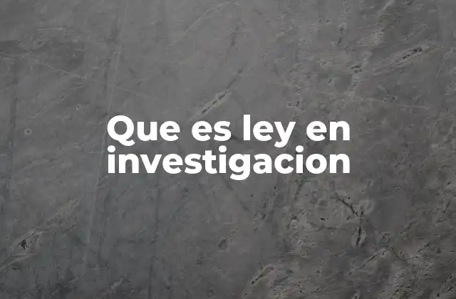 Que es Ley en Investigacion