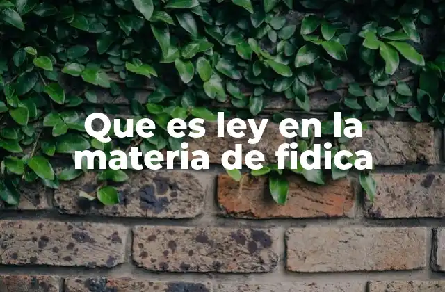 Que es Ley en la Materia de Fidica