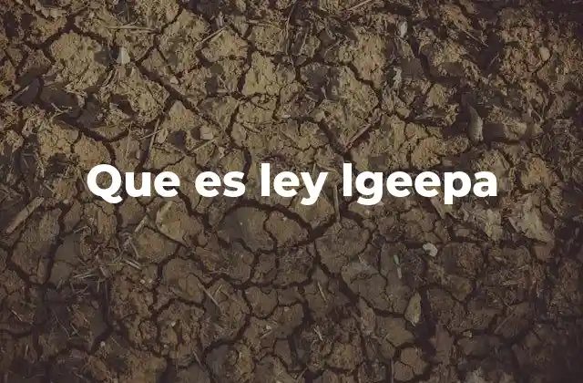 Que es Ley Lgeepa