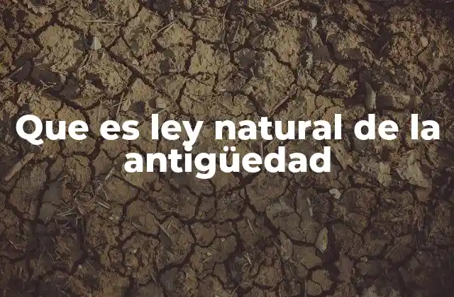 Que es Ley Natural de la Antigüedad