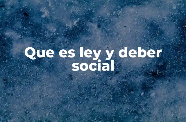 Que es Ley y Deber Social