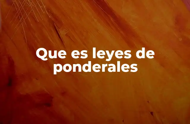 Que es Leyes de Ponderales