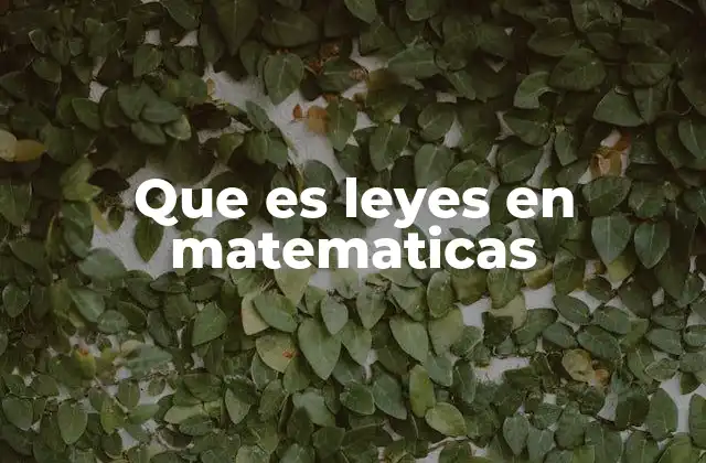 Que es Leyes en Matematicas 2 El papel de las leyes matemáticas en la lógica y el razonamiento