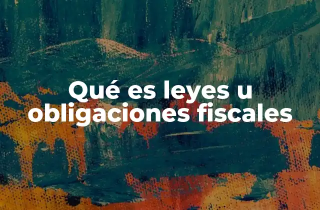 Qué es Leyes u Obligaciones Fiscales